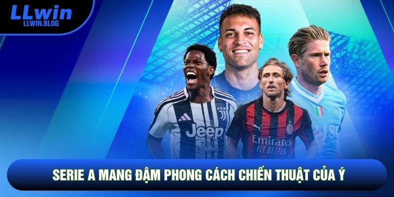 Serie A mang đậm phong cách chiến thuật của Ý