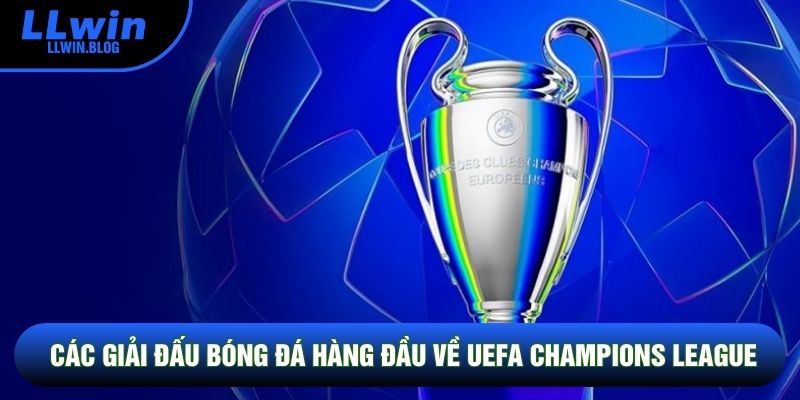 Các giải đấu bóng đá hàng đầu về UEFA Champions League