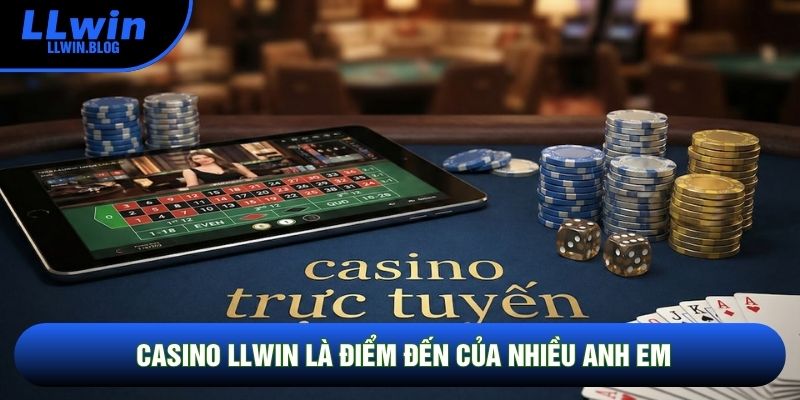 Casino LLWIN là điểm đến của nhiều anh em