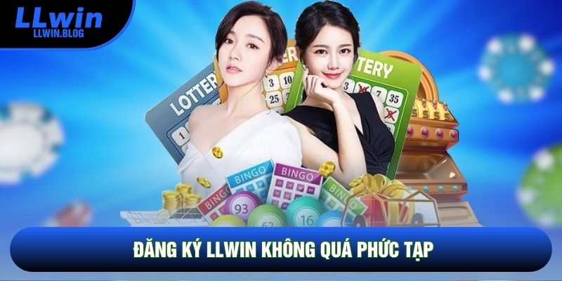 Đăng Ký LLWIN không quá phức tạp