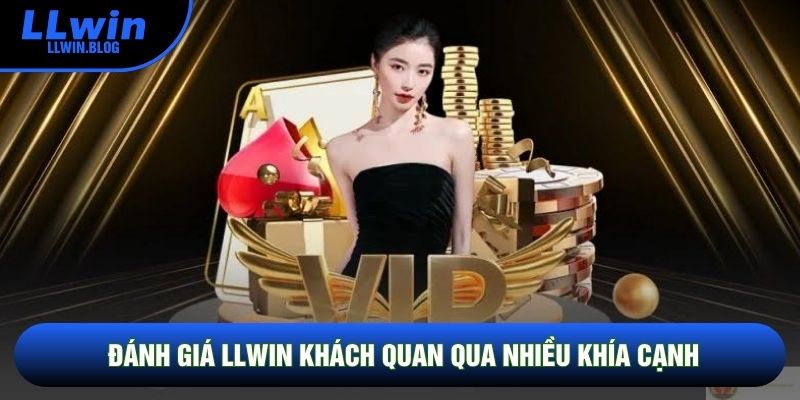 Đánh giá LLWIN khách quan qua nhiều khía cạnh