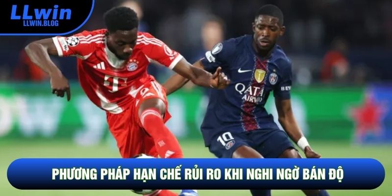 Phương pháp hạn chế rủi ro khi nghi ngờ bán độ Phương pháp hạn chế rủi ro khi nghi ngờ bán độ