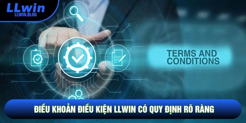 Điều khoản điều kiện LLWIN có quy định rõ ràng