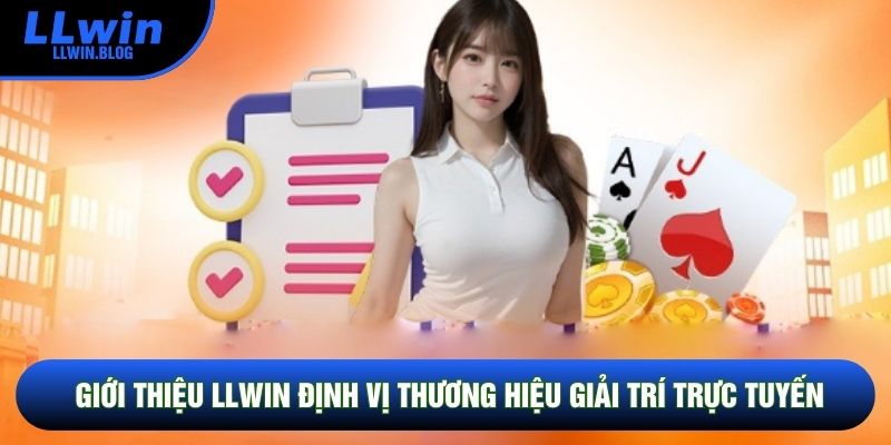 Giới thiệu LLWIN định vị thương hiệu giải trí trực tuyến