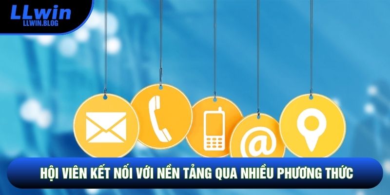 Hội viên kết nối với nền tảng qua nhiều phương thức Hội viên kết nối với nền tảng qua nhiều phương thức