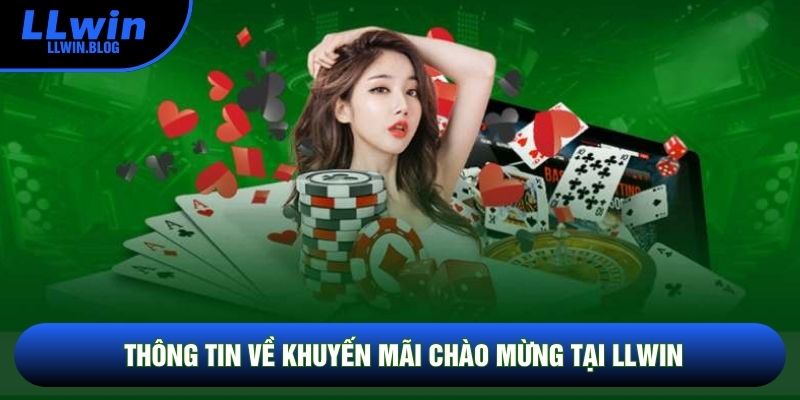 Thông tin về Khuyến mãi chào mừng tại LLWIN Thông tin về Khuyến mãi chào mừng tại LLWIN