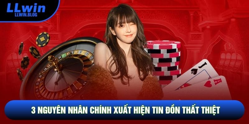 3 nguyên nhân chính xuất hiện tin đồn thất thiệt 3 nguyên nhân chính xuất hiện tin đồn thất thiệt