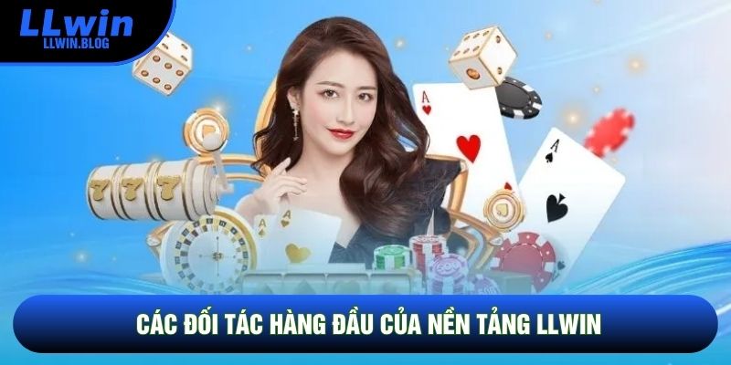 Các đối tác hàng đầu của nền tảng LLWIN
