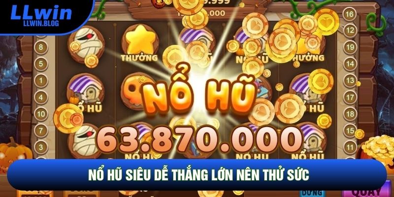 Nổ hũ siêu dễ thắng lớn nên thử sức