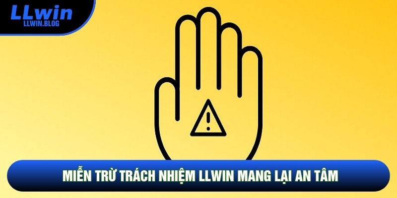 Miễn trừ trách nhiệm LLWIN mang lại an tâm