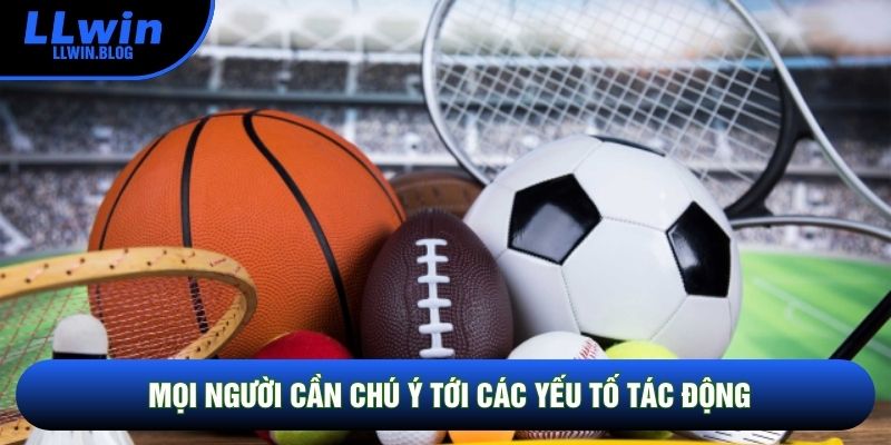 Mọi người cần chú ý tới các yếu tố tác động Mọi người cần chú ý tới các yếu tố tác động
