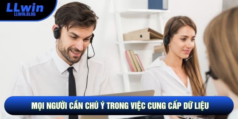 Mọi người cần chú ý trong việc cung cấp dữ liệu Mọi người cần chú ý trong việc cung cấp dữ liệu