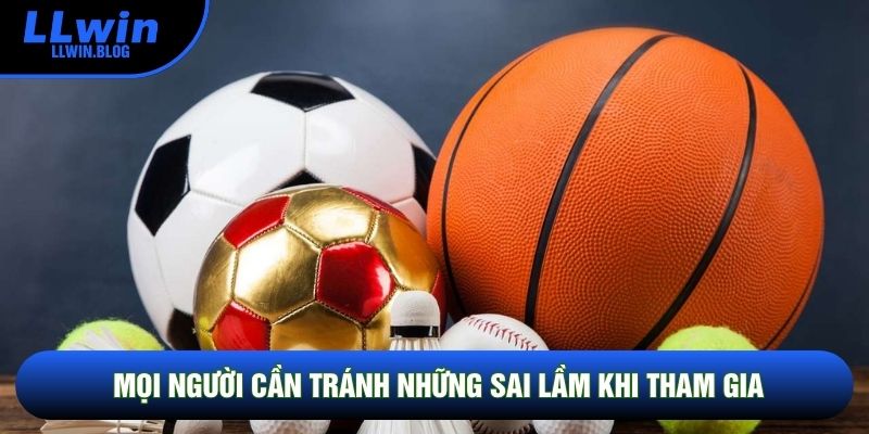 Mọi người cần tránh những sai lầm khi tham gia Mọi người cần tránh những sai lầm khi tham gia