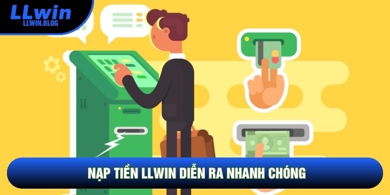Nạp tiền LLWIN diễn ra nhanh chóng