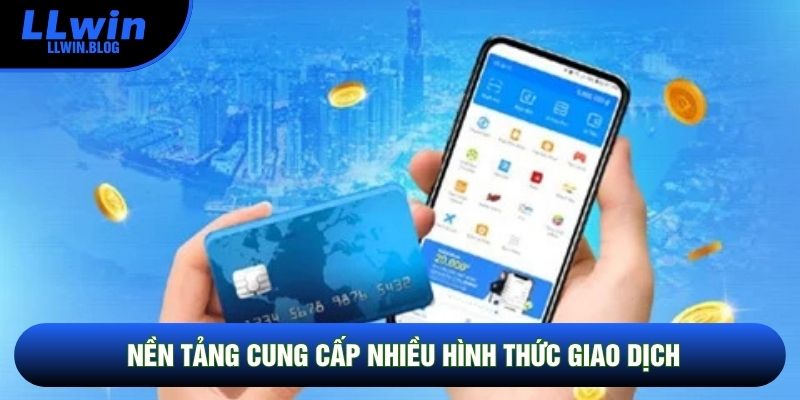 Nền tảng cung cấp nhiều hình thức giao dịch
