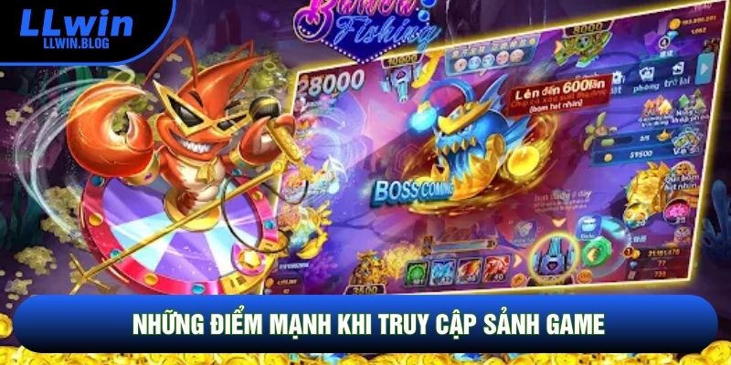 Những điểm mạnh khi truy cập sảnh game Những điểm mạnh khi truy cập sảnh game