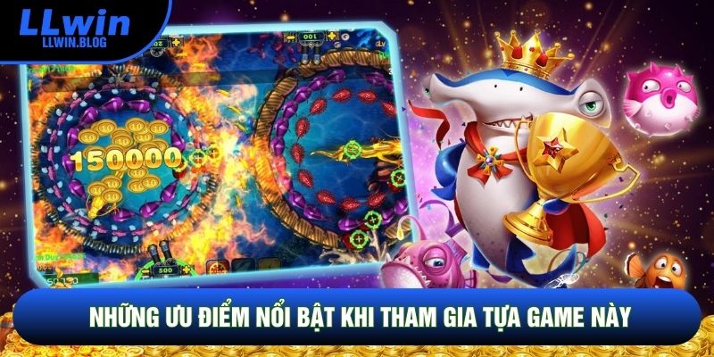 Những ưu điểm nổi bật khi tham gia tựa game này Những ưu điểm nổi bật khi tham gia tựa game này