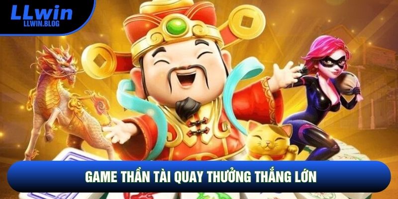 Game Thần Tài quay thưởng thắng lớn Game Thần Tài quay thưởng thắng lớn