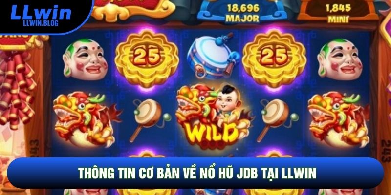 Thông tin cơ bản về Nổ hũ JDB tại LLWIN Thông tin cơ bản về Nổ hũ JDB tại LLWIN