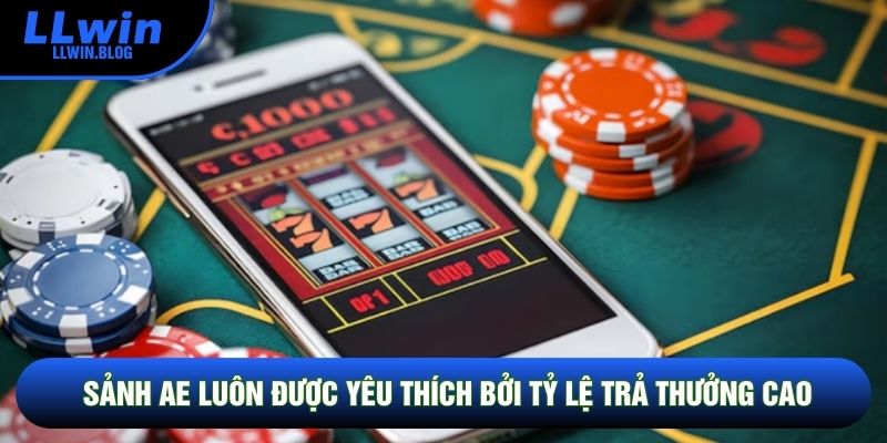 Sảnh AE luôn được yêu thích bởi tỷ lệ trả thưởng cao Sảnh AE luôn được yêu thích bởi tỷ lệ trả thưởng cao