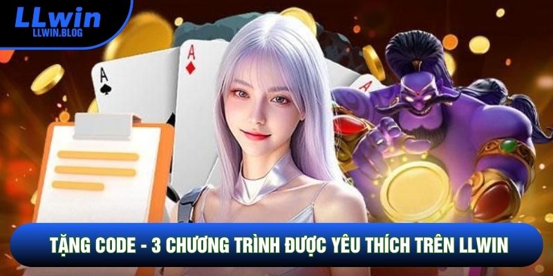 Tặng Code - 3 Chương Trình Được Yêu Thích Trên LLWIN
