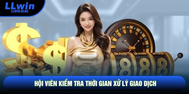 Hội viên kiểm tra thời gian xử lý giao dịch Hội viên kiểm tra thời gian xử lý giao dịch