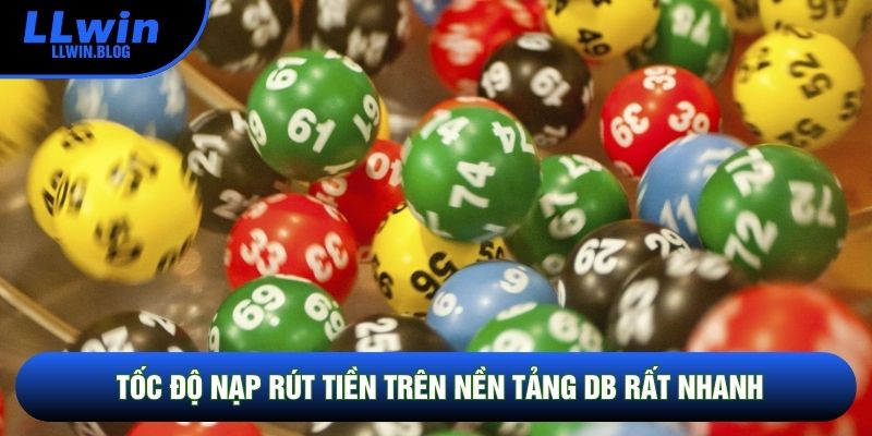 Tốc độ nạp rút tiền trên nền tảng DB rất nhanh