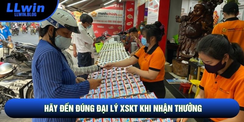Hãy đến đúng đại lý XSKT khi nhận thưởng Hãy đến đúng đại lý XSKT khi nhận thưởng
